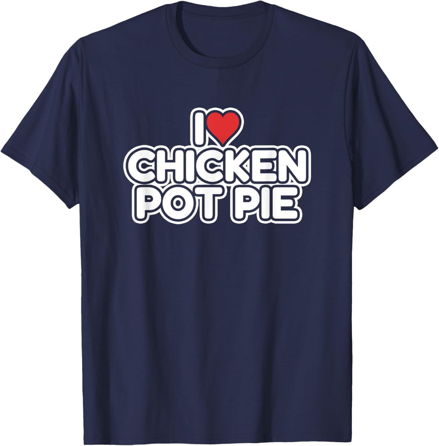 I Love Chicken Pot Pie T-Shirt - T-Shirt | Navy