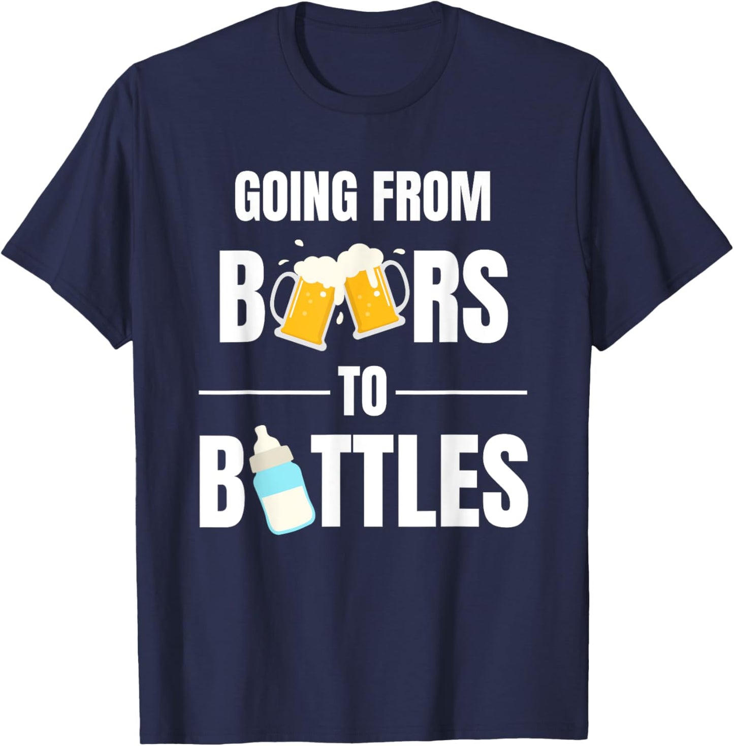 First Time Dad Going From Beers to Bottles for New Daddy T-Shirt - T-Shirt | Navy