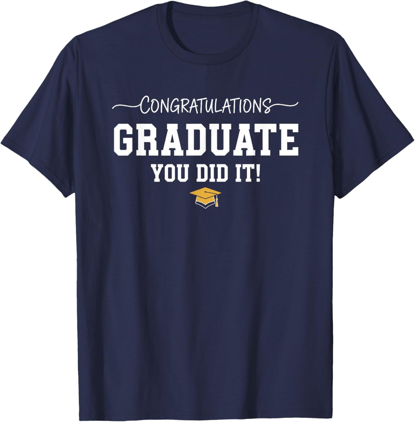 Congratulations Graduate You Did it Graduation Congrats T-Shirt - T-Shirt | Navy