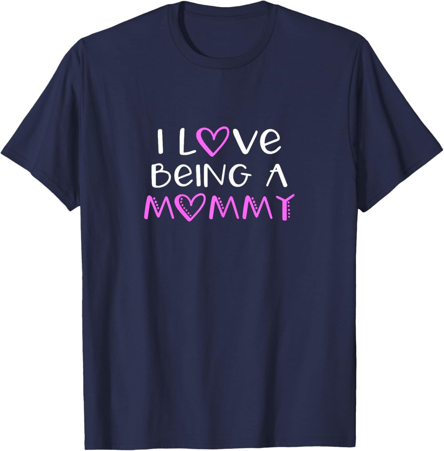 I Love Being A Mommy Cute Cool T-Shirt - T-Shirt | Navy