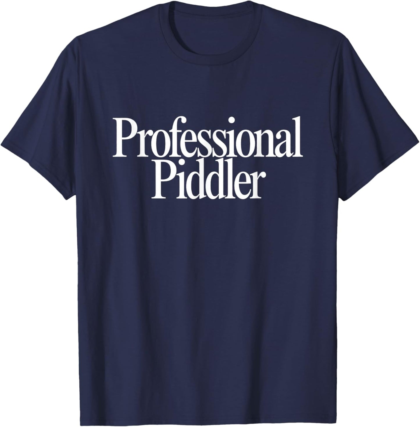 Professional Piddler Busy Tinkering Organizing Funny Saying T-Shirt - T-Shirt | Navy
