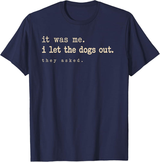 It was Me I Let The Dogs Out They Asked Funny Dog Quote T-Shirt - T-Shirt | Navy