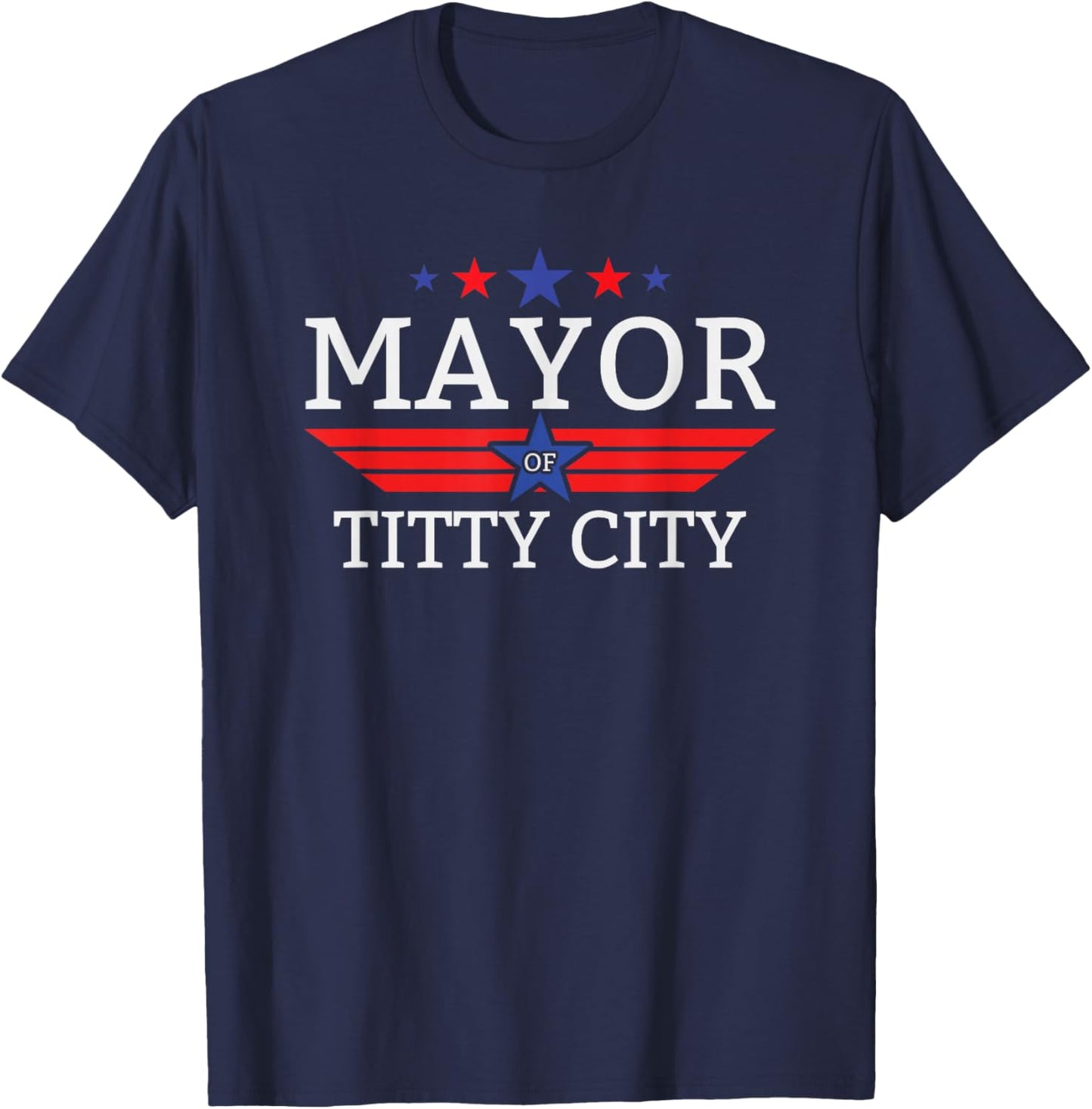 Mayor Of Titty City Funny Men's Humor Mayor Of Titty City T-Shirt - T-Shirt | Navy