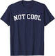 Not Cool T-Shirt - T-Shirt | Navy
