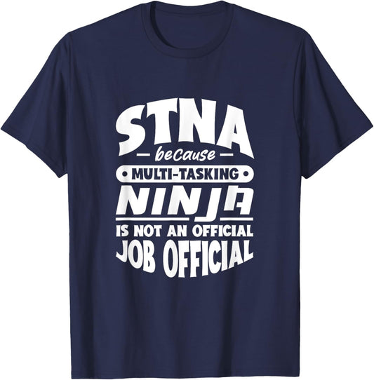 STNA because multi-tasking Ninja is not official job title T-Shirt - T-Shirt | Navy