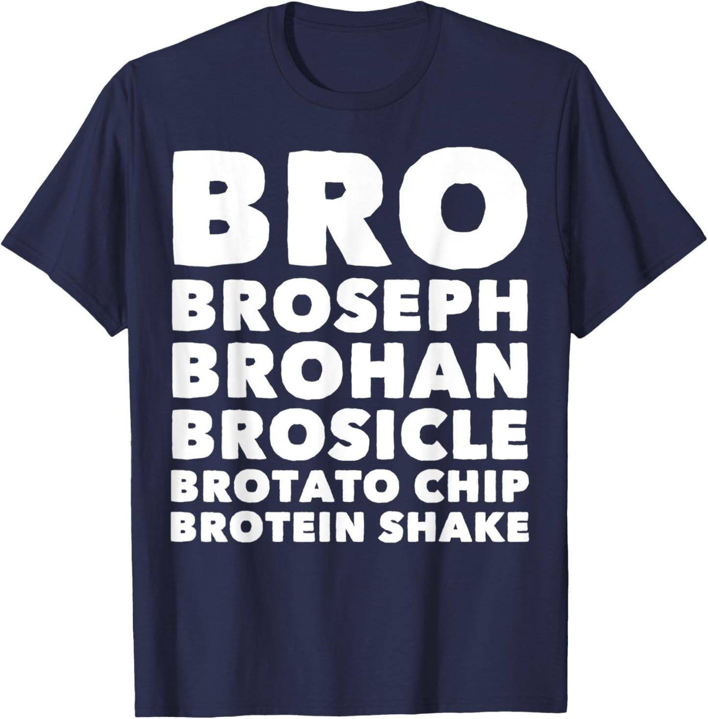 Bro Broseph Brohan Brosicle Brotato Chip Brotein Shake T-Shirt - T-Shirt | Navy