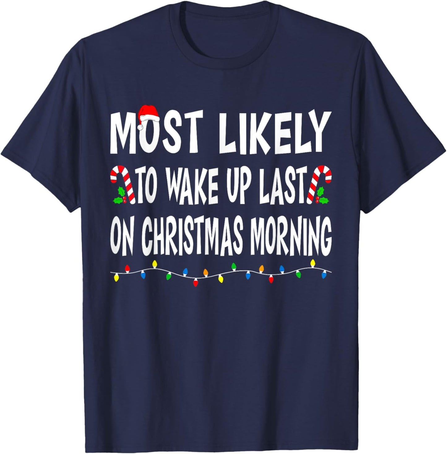 Most Likely To Wake Up Last On Christmas Family Funny Xmas T-Shirt - T-Shirt | Navy