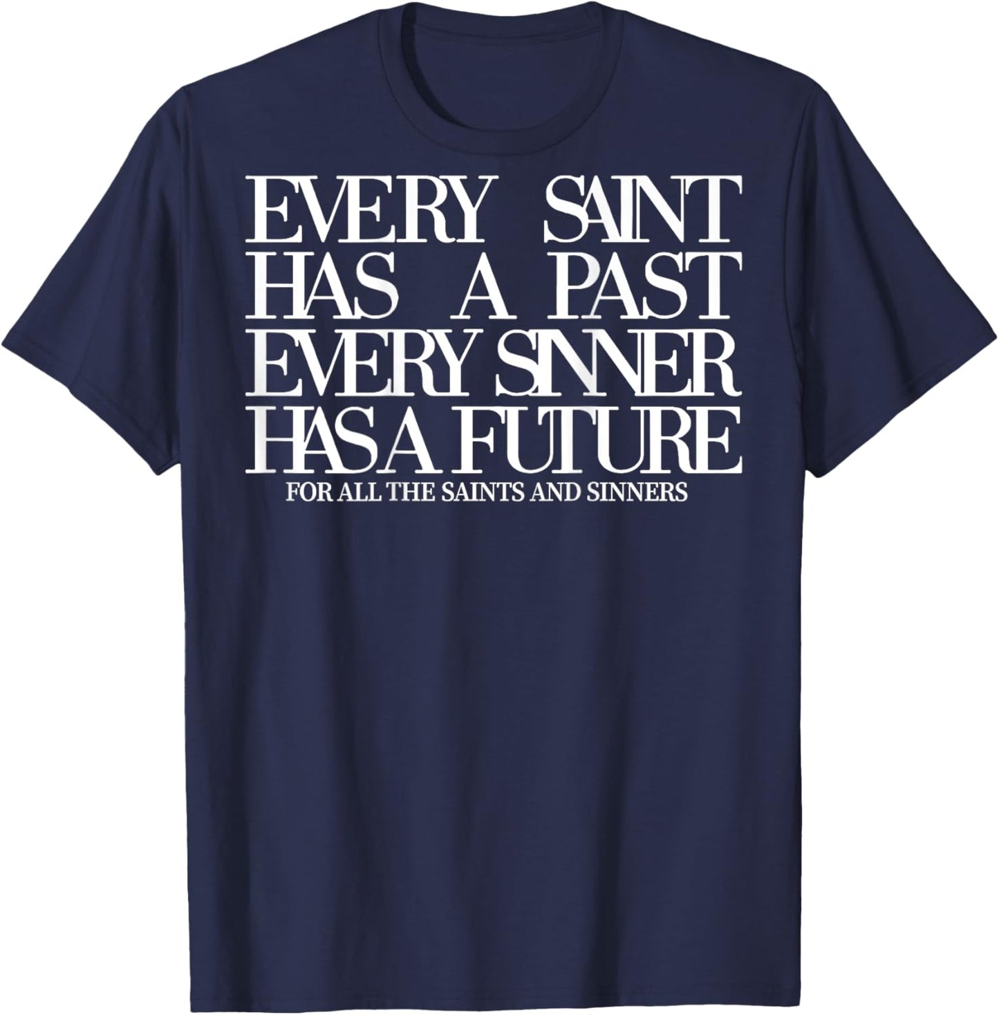 Every Saint Has A Past Every Sinner Has A Future (on back) T-Shirt - T-Shirt | Navy