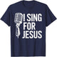 I Sing For Jesus Christian Church Singer Singing T-Shirt - T-Shirt | Navy