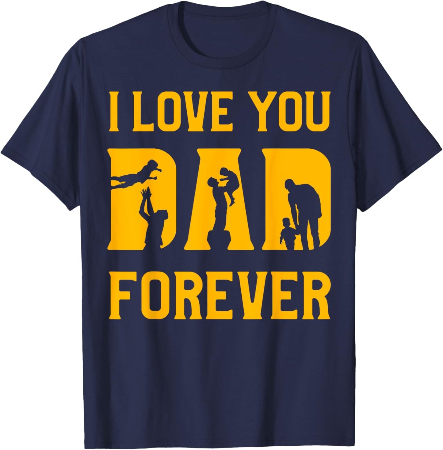 I love you Dad forever Father’s Day Daddy Papa Father T-Shirt - T-Shirt | Navy