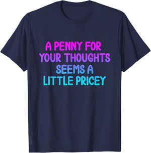 Penny For Your Thoughts Funny Sarcastic Joke T-Shirt - T-Shirt | Navy