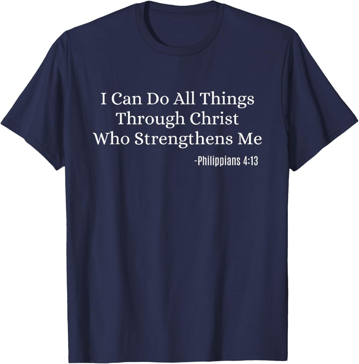 Philippians 4:13 Bible Verse Religion Christian Quote T-Shirt - T-Shirt | Navy