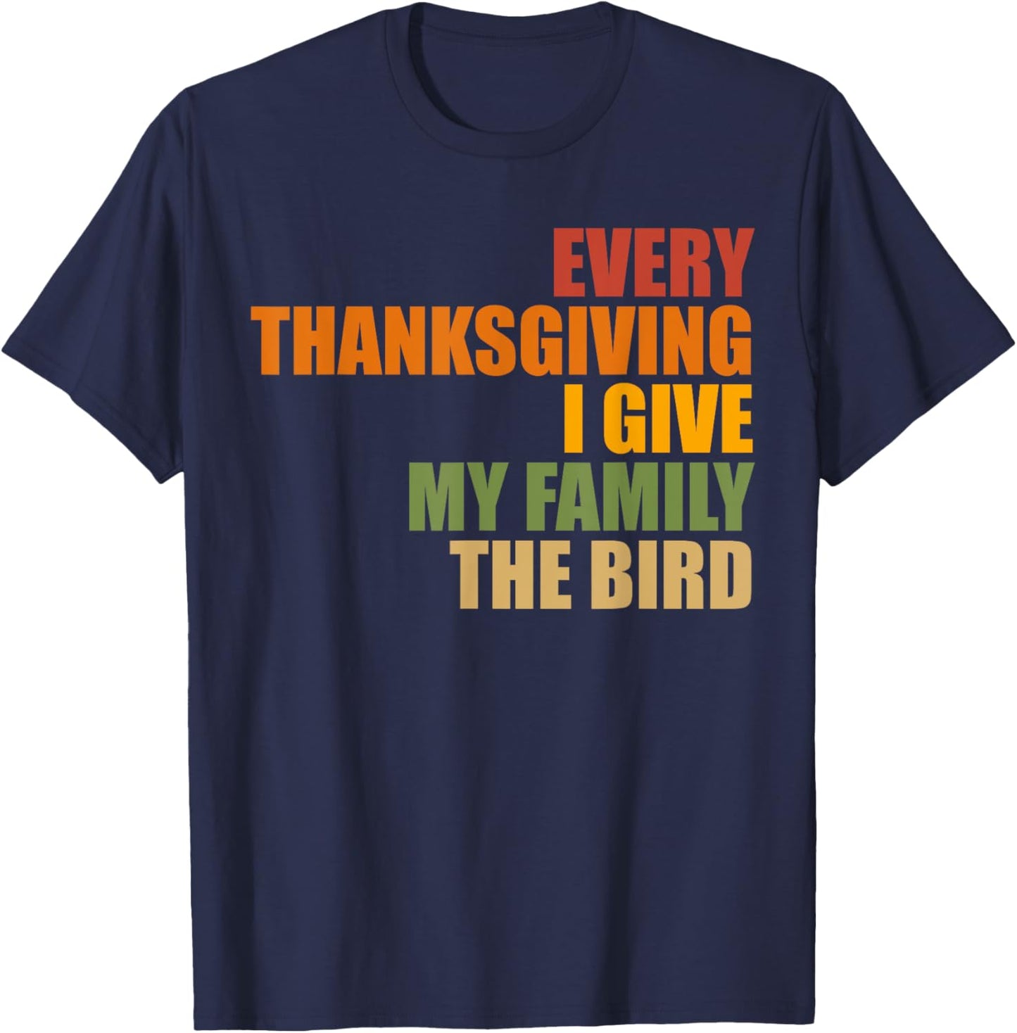 Funny Every Thanksgiving I give my family the bird, Mom, Dad T-Shirt - T-Shirt | Navy
