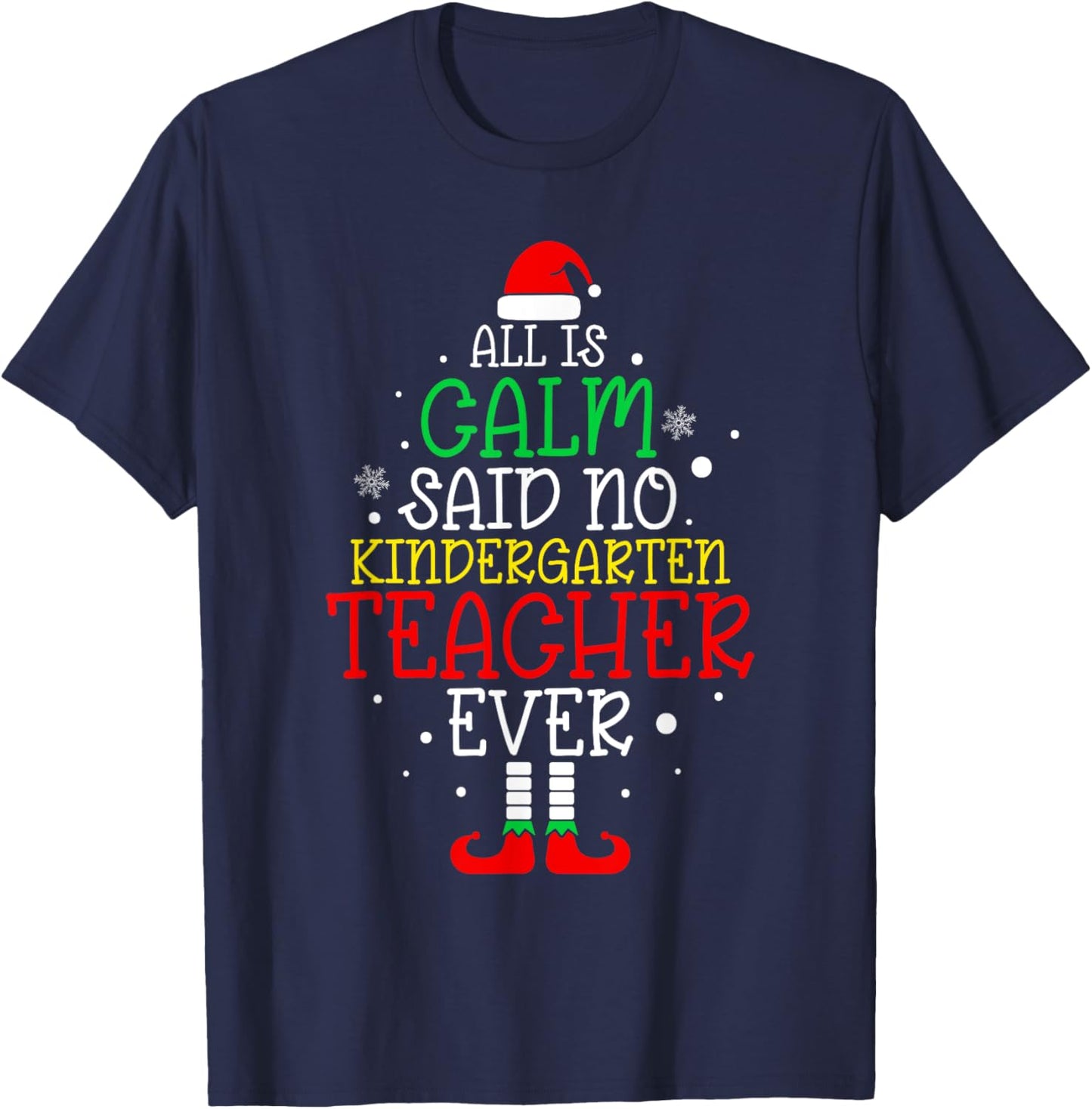 All Is Calm Said No Kindergarten Teacher Ever Teacher Xmas T-Shirt - T-Shirt | Navy