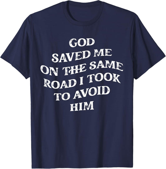 God Saved Me On The Same Road I Took To Avoid Him, Christian T-Shirt - T-Shirt | Navy