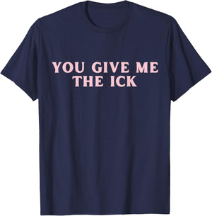 You Give Me The Ick Funny Y2K T-Shirt - T-Shirt | Navy