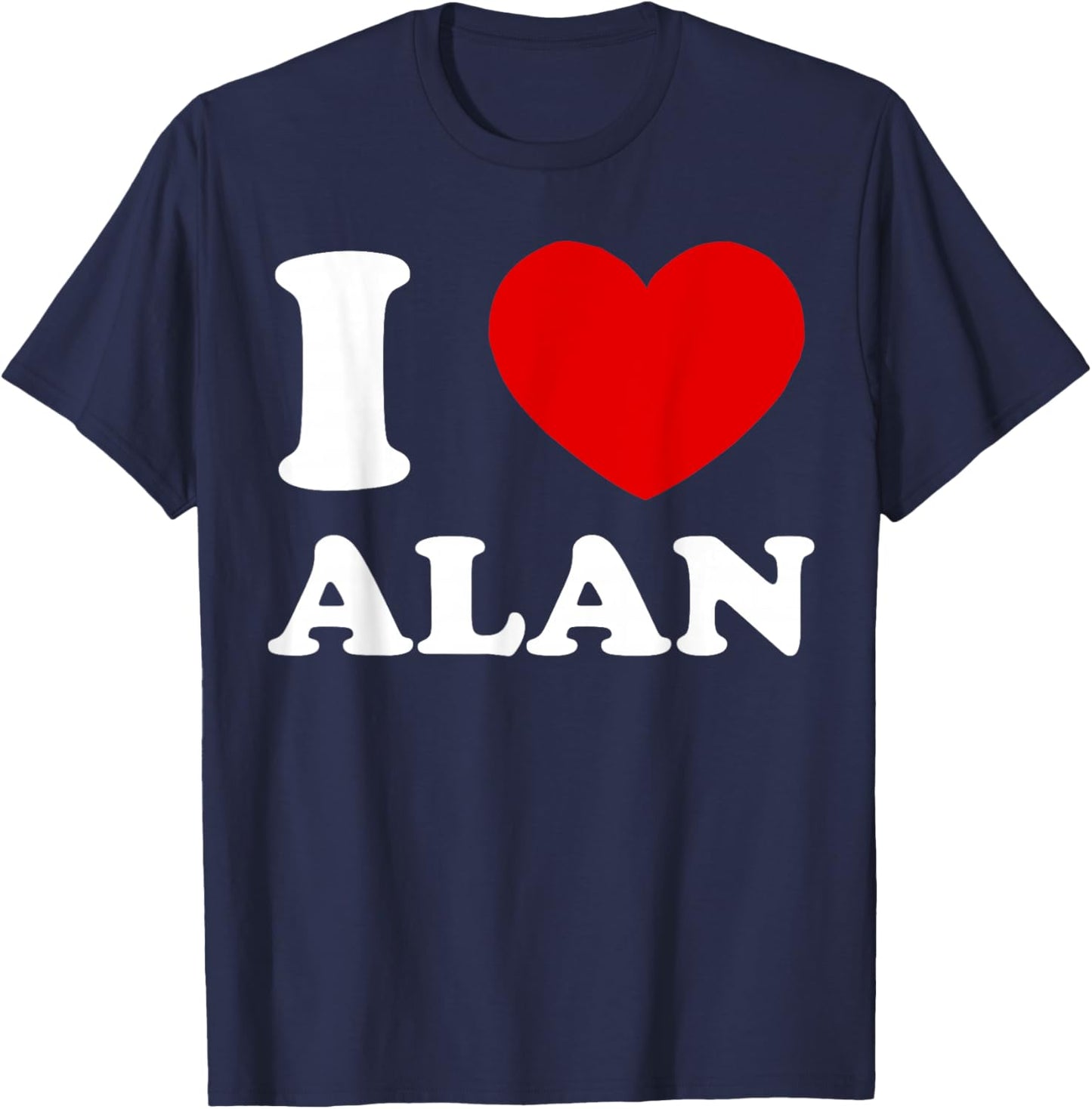 I Love Alan I Love Alan Funny Alan T-Shirt - T-Shirt | Navy
