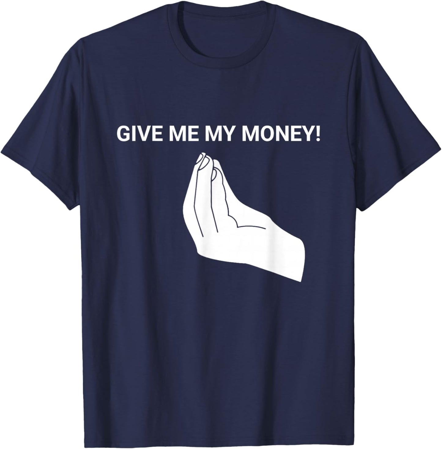 Give me My Money Funny Meme T-Shirt - T-Shirt | Navy