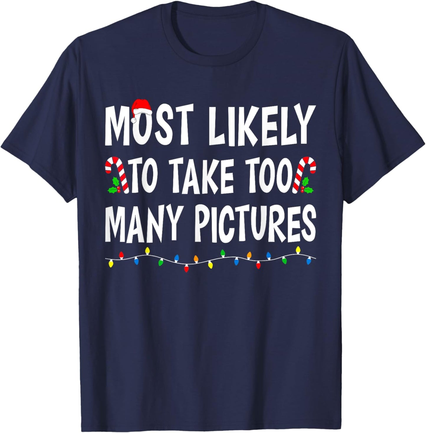 Most Likely To Take Too Many Pictures Funny Family Christmas T-Shirt - T-Shirt | Navy
