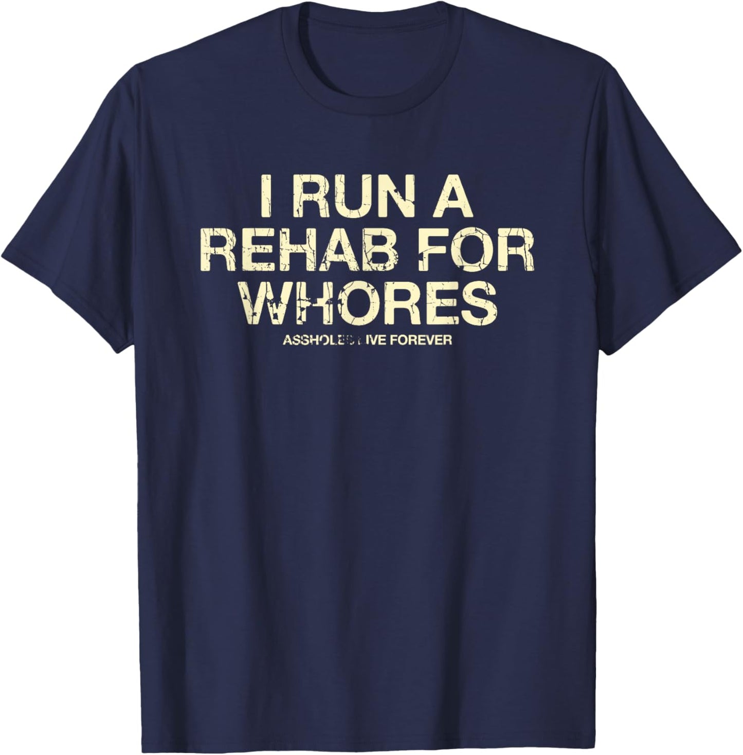 Funny Saying I Run A Rehab For Whores Meme Lover T-Shirt - T-Shirt | Navy