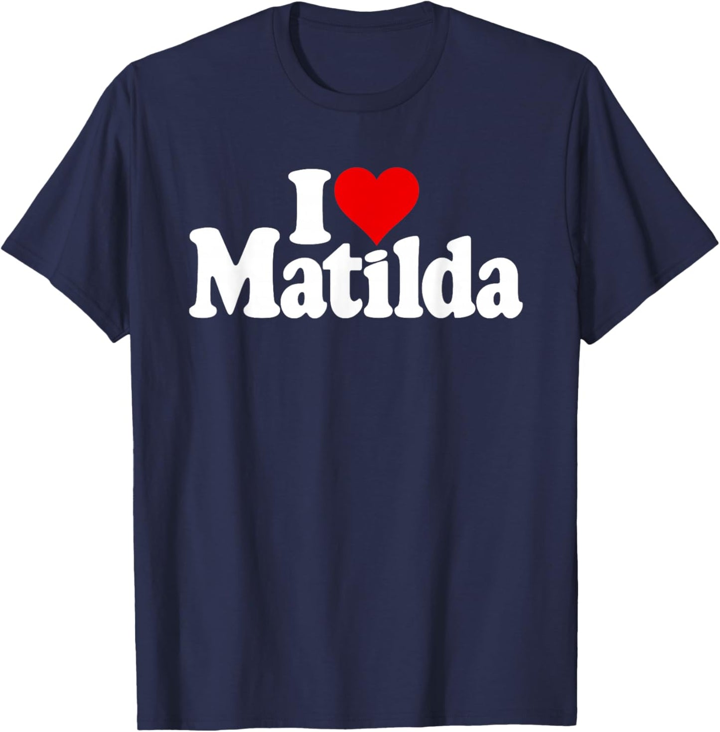 I Love Heart Matilda Tilda Til Matty T-Shirt - T-Shirt | Navy