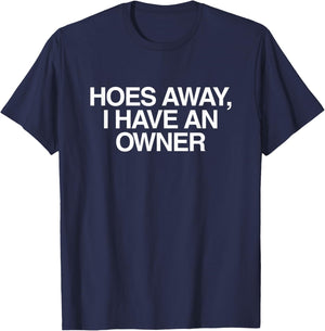 Hoes Away I Have an Owner Funny Unhinged Meme Gen Z Couple T-Shirt - T-Shirt | Navy
