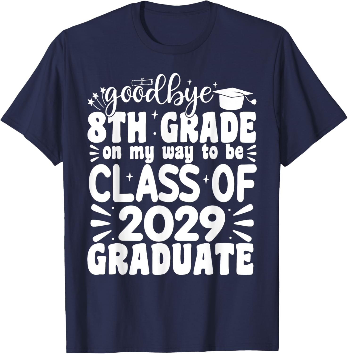 Goodbye 8th Grade Class Of 2029 Graduate 8th Grade T-Shirt - T-Shirt | Navy