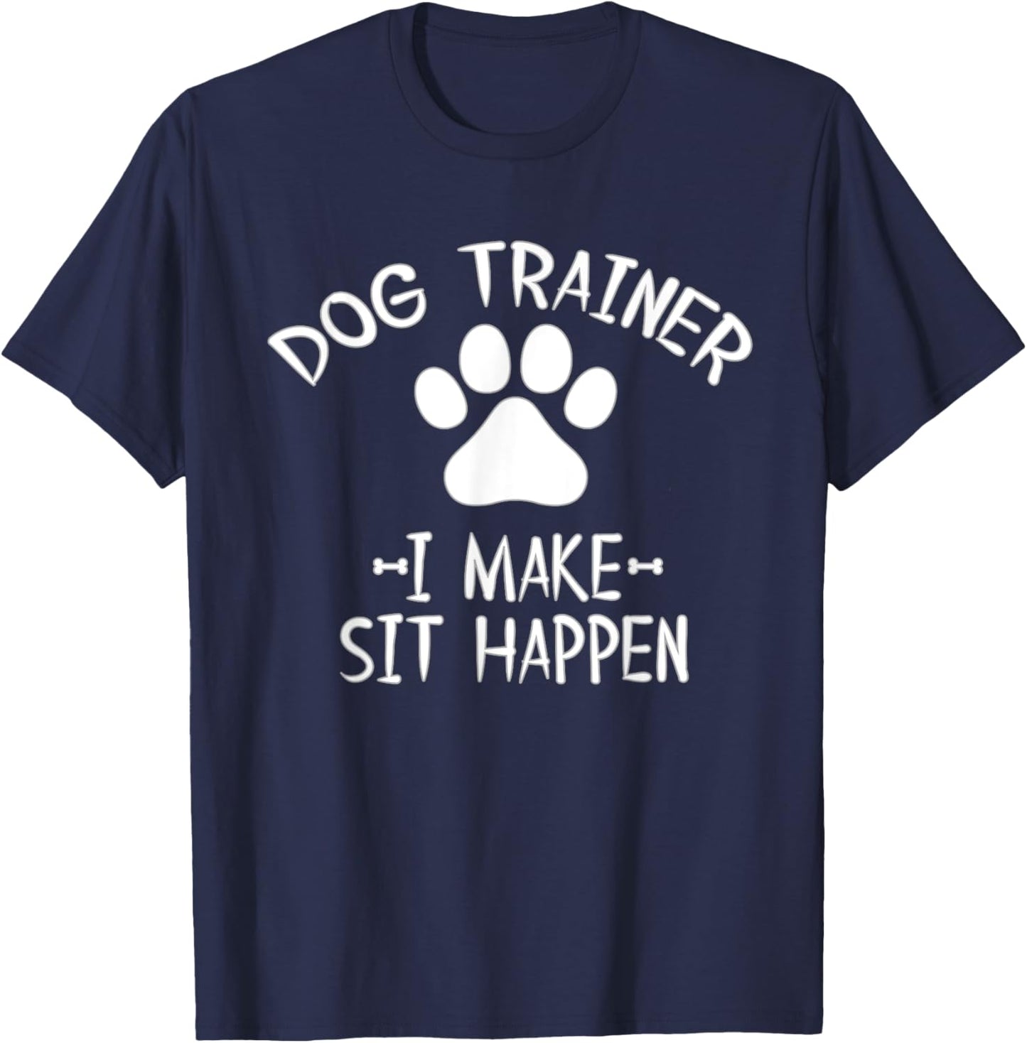 Cool Dog Trainer I Make Sit Happen Funny Pun Women T-Shirt - T-Shirt | Navy
