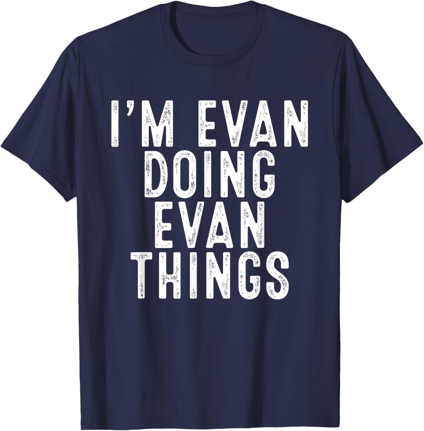 I'm Evan Doing Evan Things Funny Birthday Christmas Gifts T-Shirt - T-Shirt | Navy