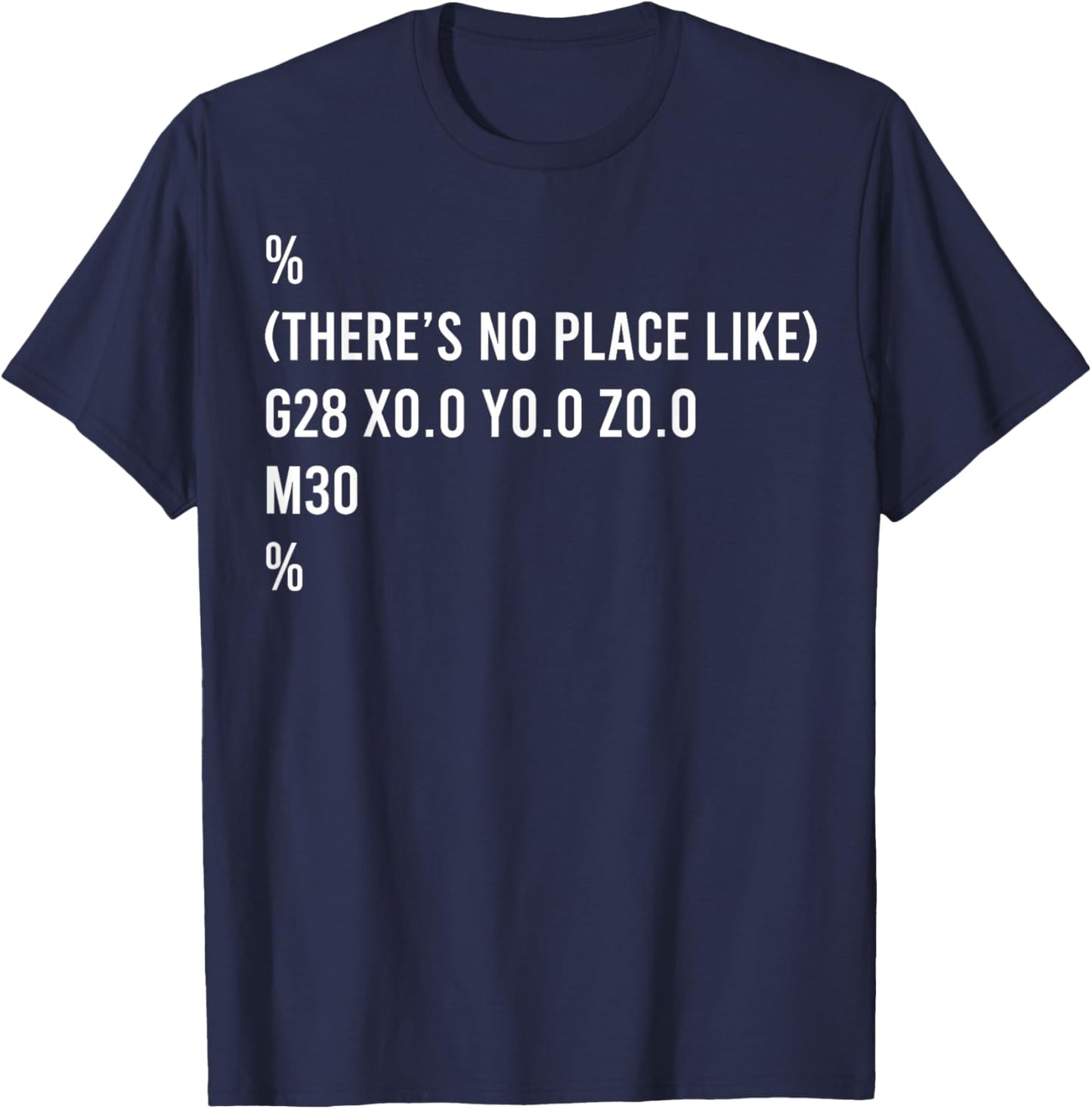 % There's No Place Like G28 X0 0 y0 0 Z0 0 T-Shirt - T-Shirt | Navy