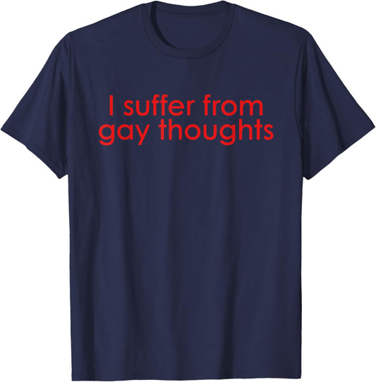 I Suffer from Gay Thoughts Funny T-Shirt - T-Shirt | Navy