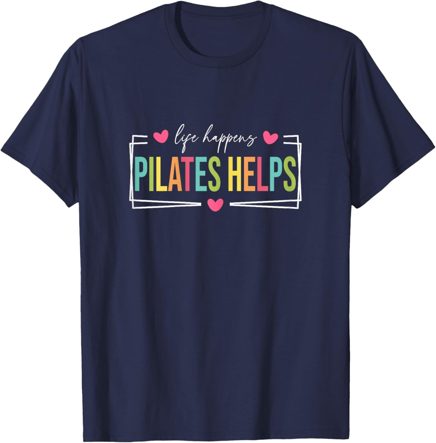 Life Happens Pilates Helps, Pilates Women With Sayings T-Shirt - T-Shirt | Navy