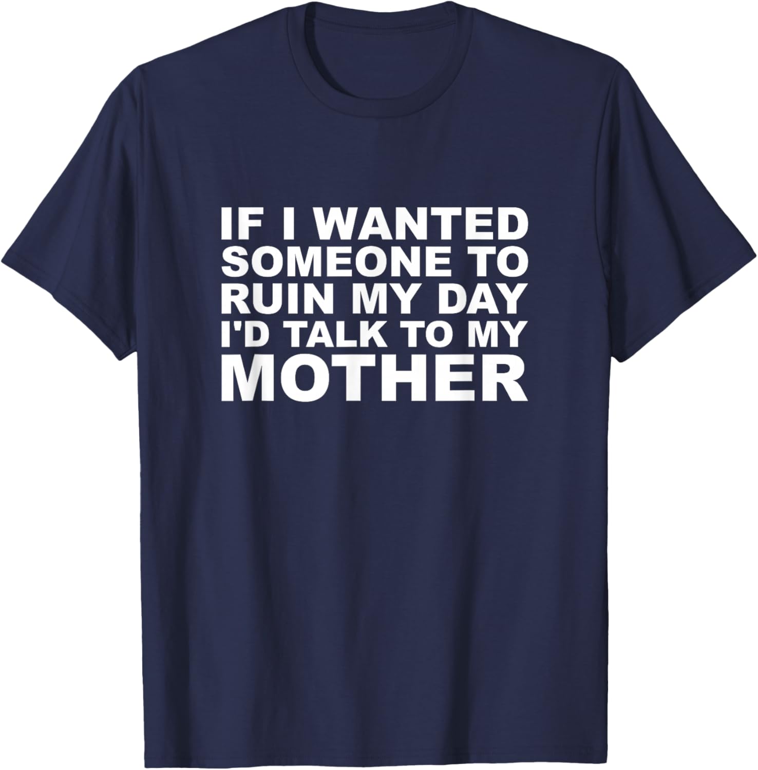 If I Wanted Someone to Ruin My Vibe I'd Talk to My Mother T-Shirt - T-Shirt | Navy