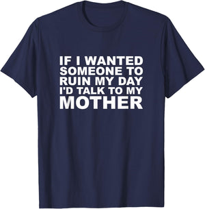 If I Wanted Someone to Ruin My Vibe I'd Talk to My Mother T-Shirt - T-Shirt | Navy
