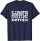 If I Wanted Someone to Ruin My Vibe I'd Talk to My Mother T-Shirt - T-Shirt | Navy