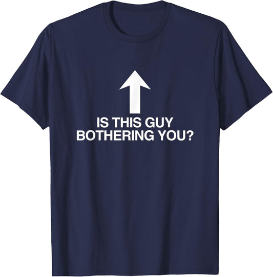 is This Guy Bothering You Arrow Funny Gen Z Meme Quote Witty T-Shirt - T-Shirt | Navy