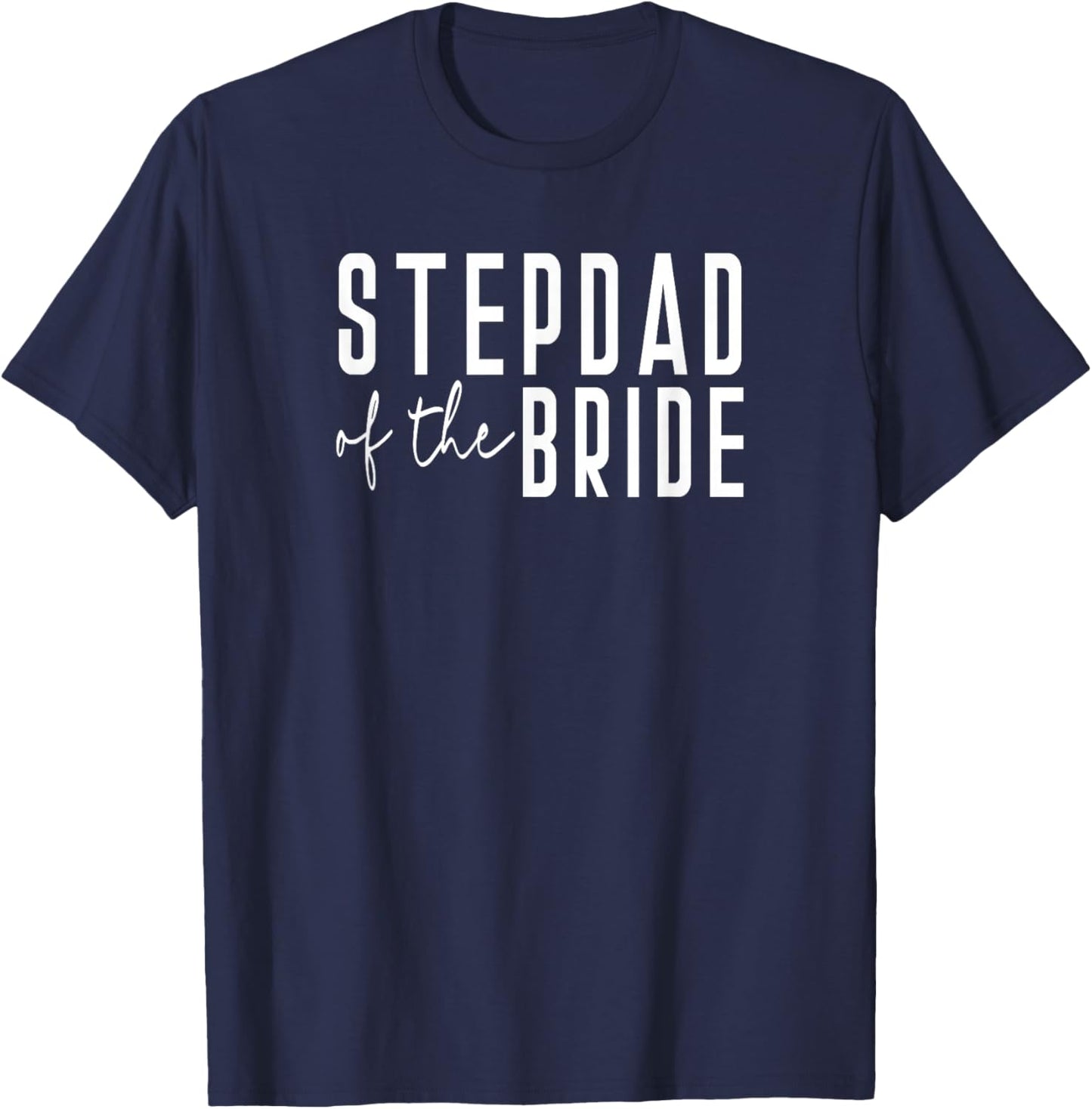 Step Dad of The Bride - Dad Father Daughter Wedding T-Shirt - T-Shirt | Navy