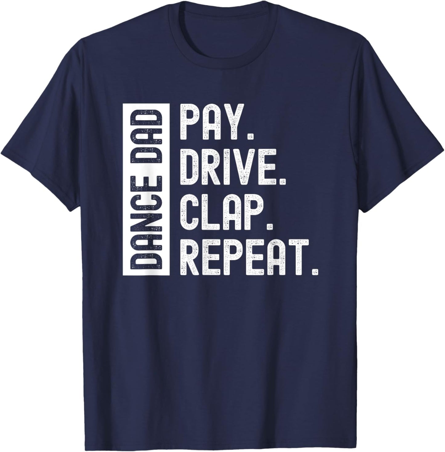 Dance Dad Pay Drive Clap Repeat T-Shirt - T-Shirt | Navy