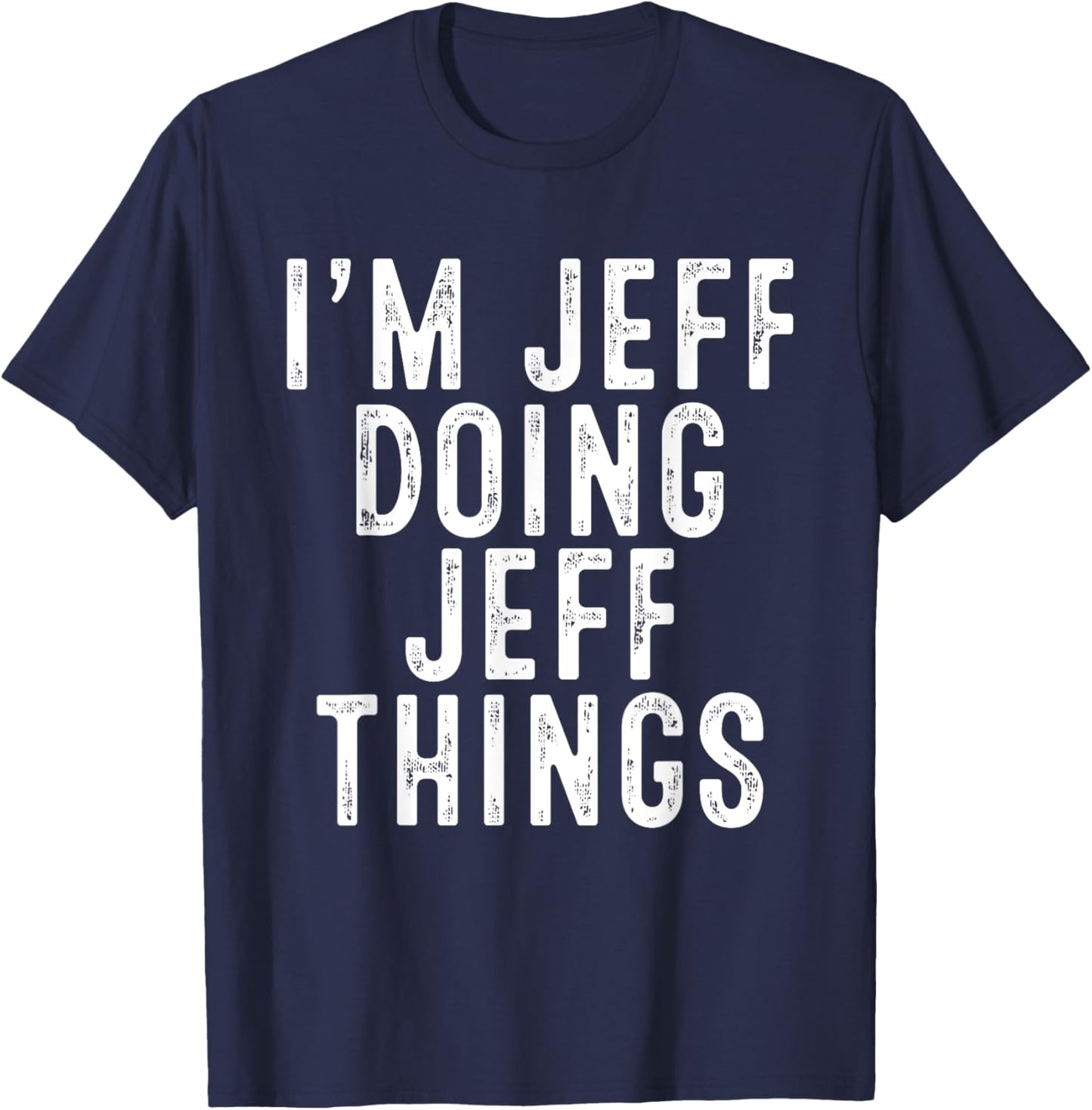I'm JEFF Doing JEFF Things Funny Birthday Christmas Gifts T-Shirt - T-Shirt | Navy