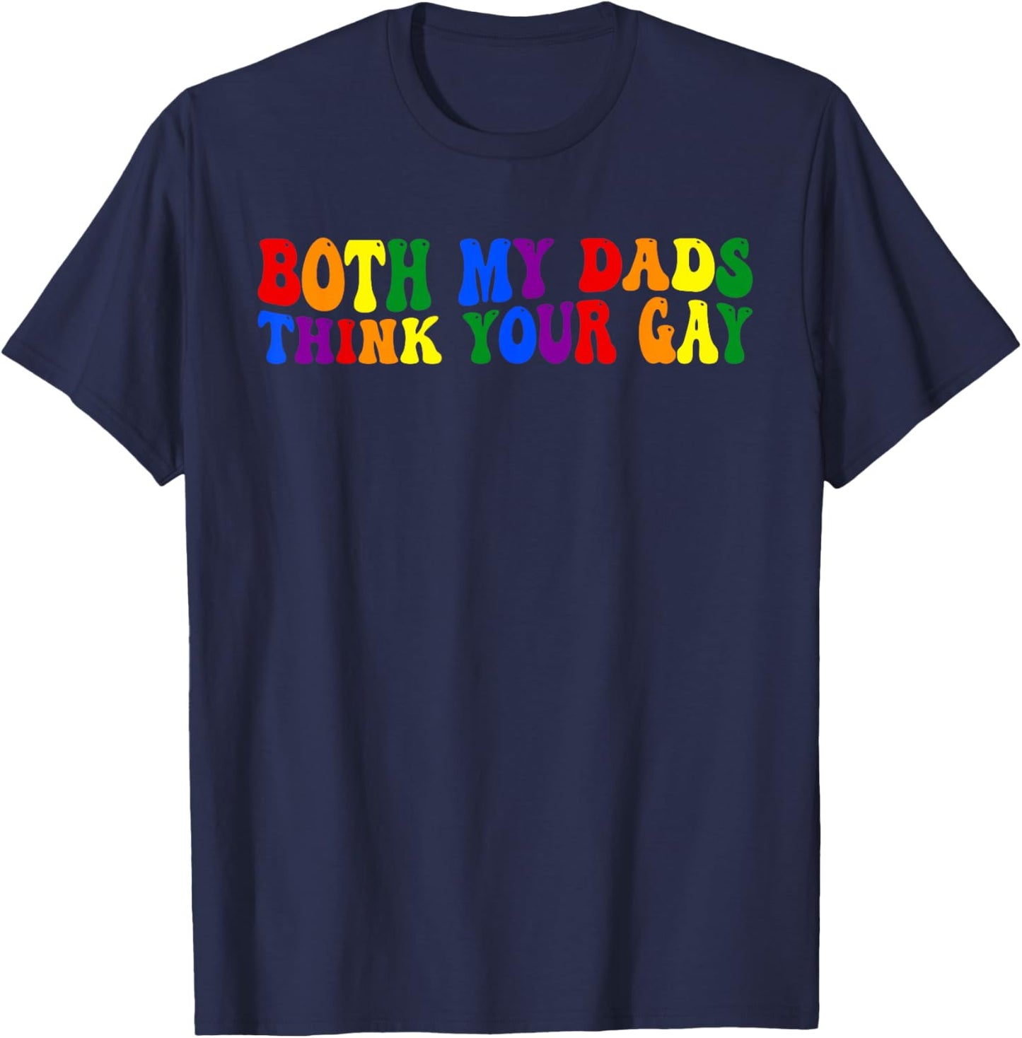 Both My Dads, Think Your Gay, Joke T-Shirt - T-Shirt | Navy