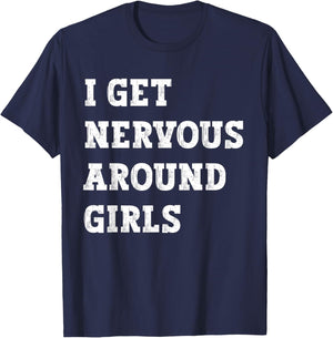 I Get Nervous Around Girls Funny T-Shirt - T-Shirt | Navy