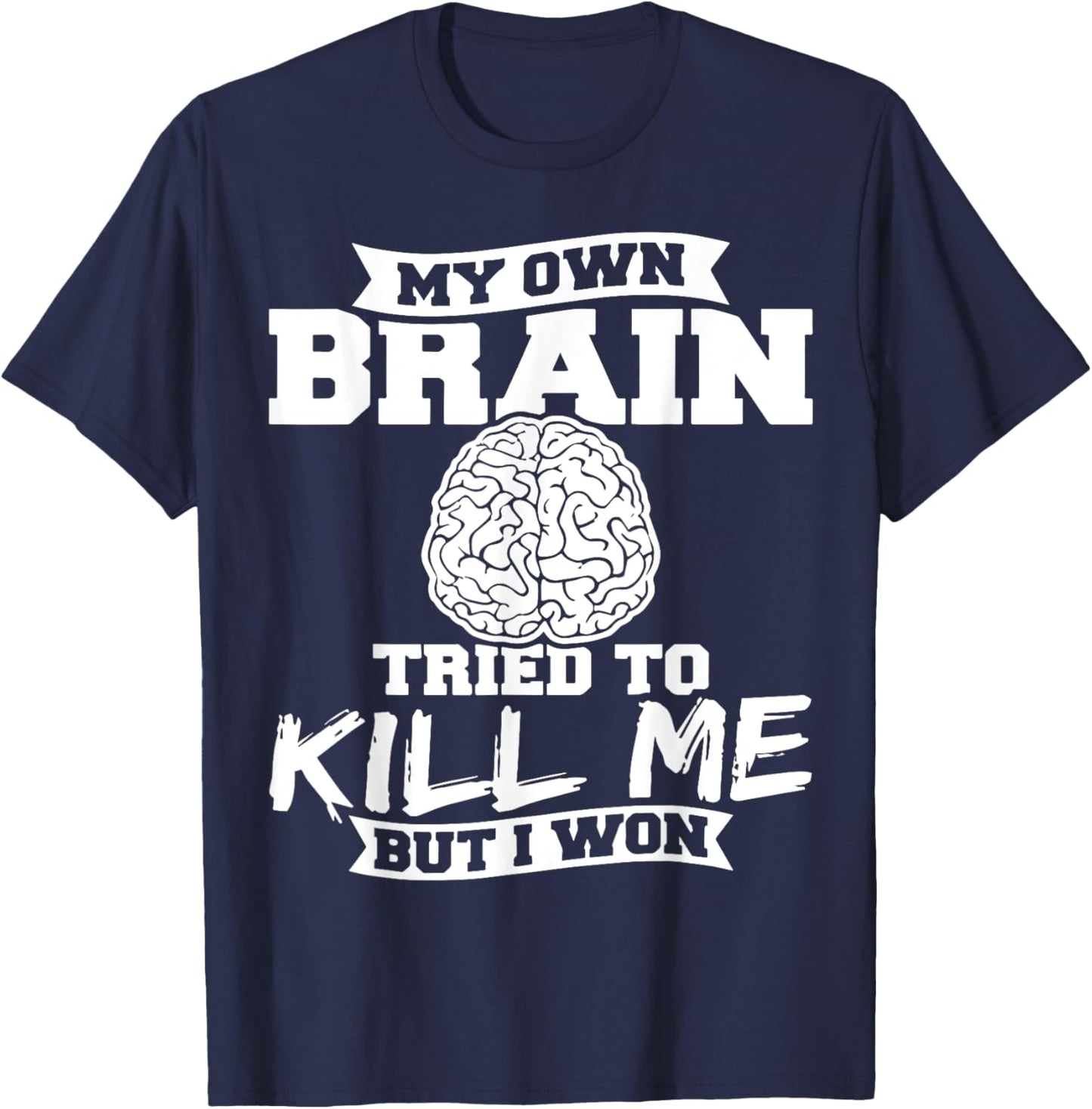 My Own Brain Tried To Kill Me But I Won T-Shirt - T-Shirt | Navy