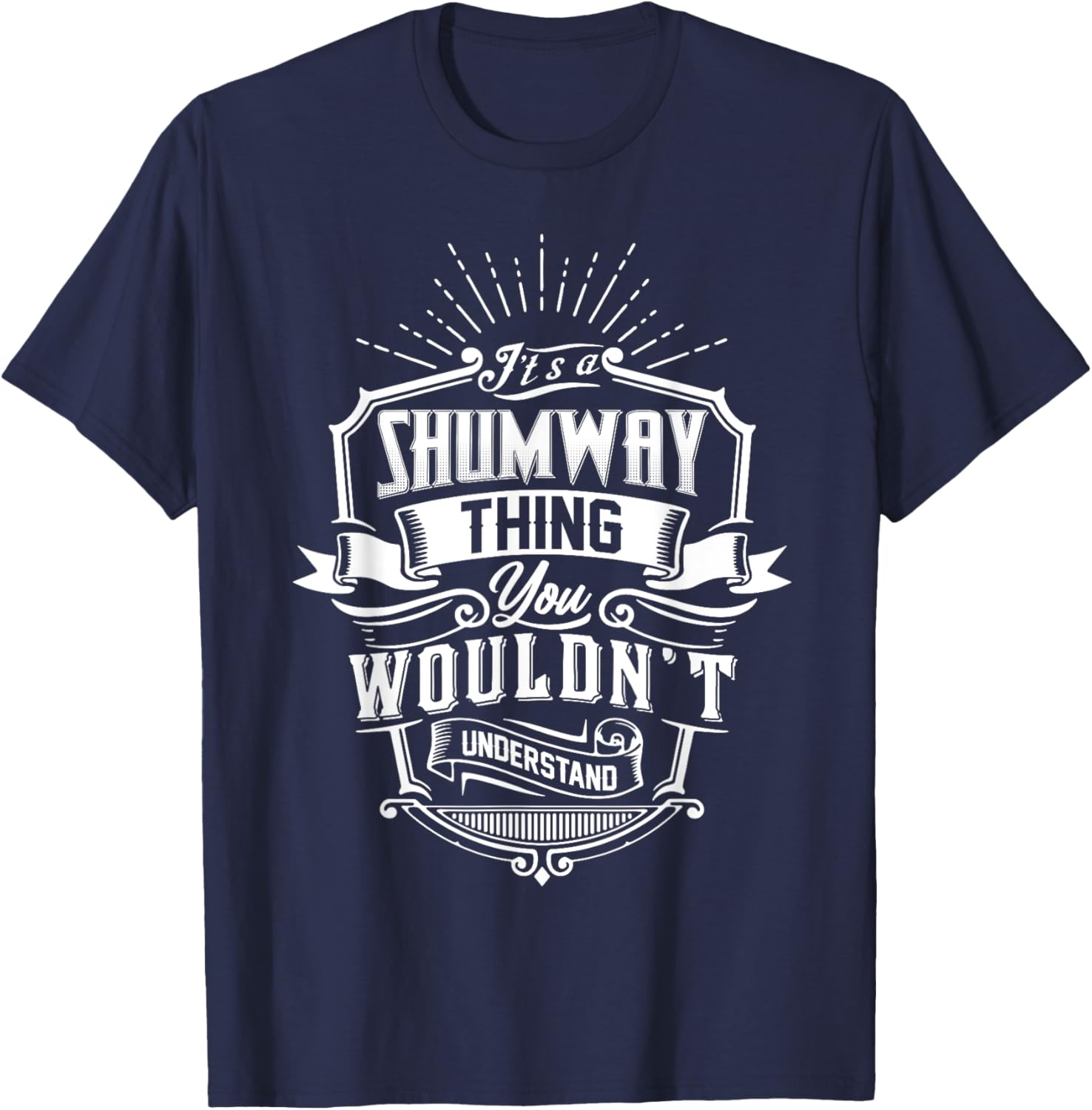 It's A SHUMWAY Thing You Wouldn't Understand Name Vintage T-Shirt - T-Shirt | Navy