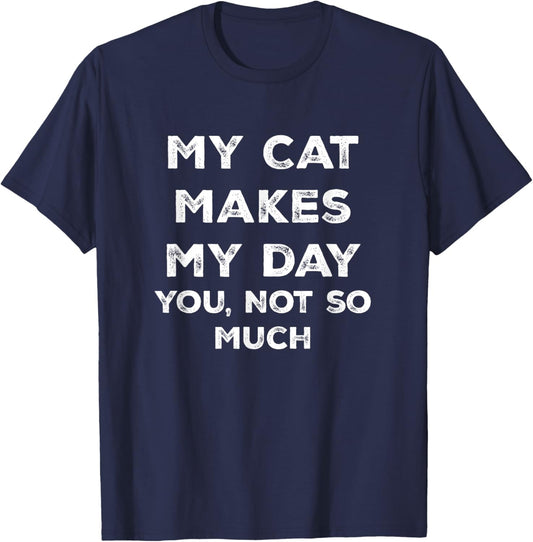 My Cat Makes My Day You Not So Much T-Shirt - T-Shirt | Navy