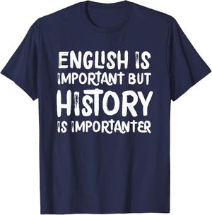 English Is Important But History Is Importanter Teacher T-Shirt - T-Shirt | Navy