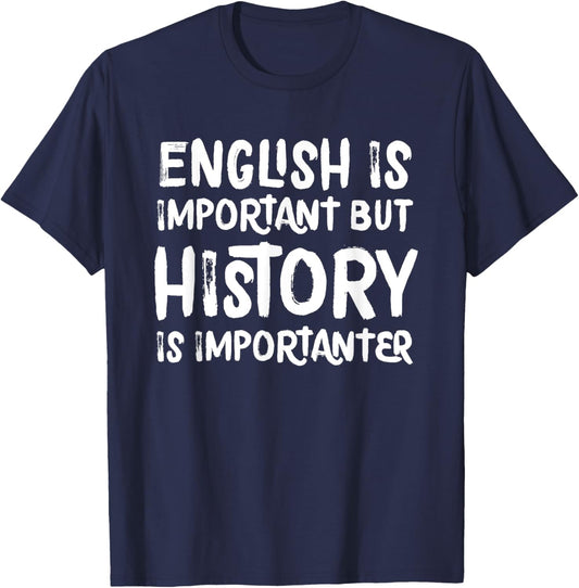 English Is Important But History Is Importanter Teacher T-Shirt - T-Shirt | Navy