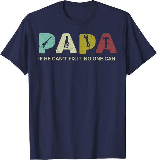 Papa If He Cant Fix It No One Can Fathers Day Grandpa Dad T-Shirt - T-Shirt | Navy