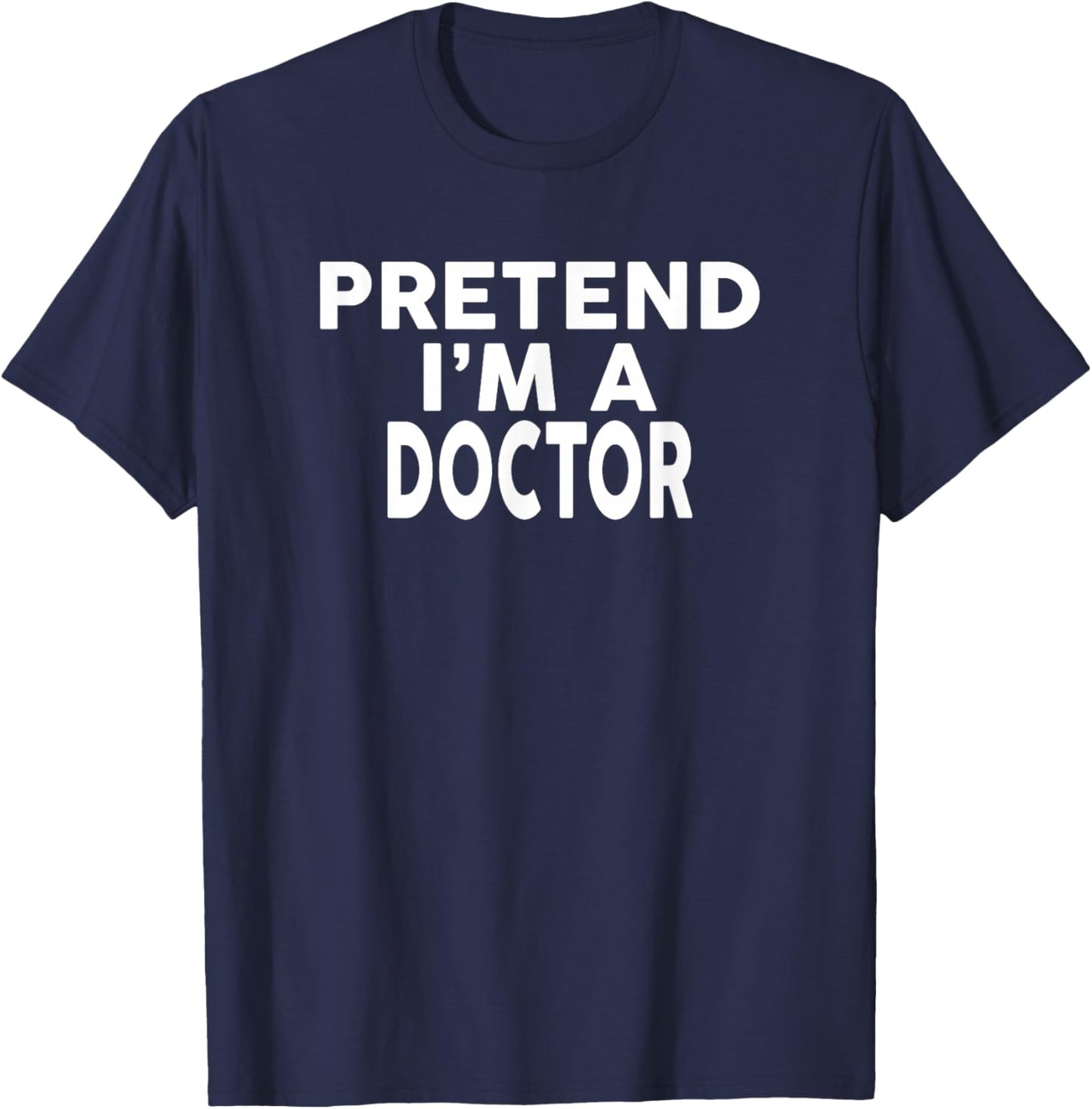 Pretend I'm A Doctor Halloween Costume T-Shirt - T-Shirt | Navy