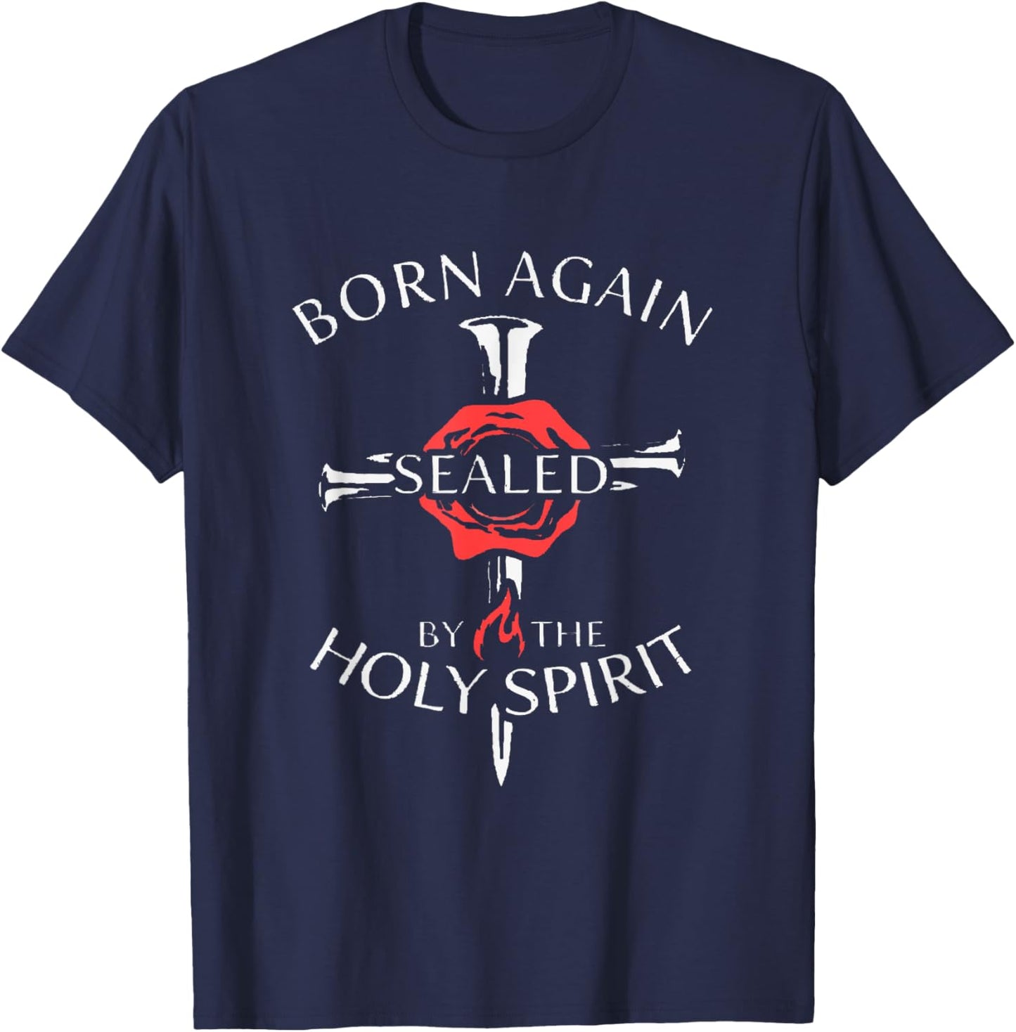 Born Again Sealed By The Holy Spirit John 3 7 Ephesians 4 30 T-Shirt - T-Shirt | Navy