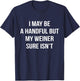I May Be A Handful But My Weiner Sure Isn't Funny Humor T-Shirt - T-Shirt | Navy